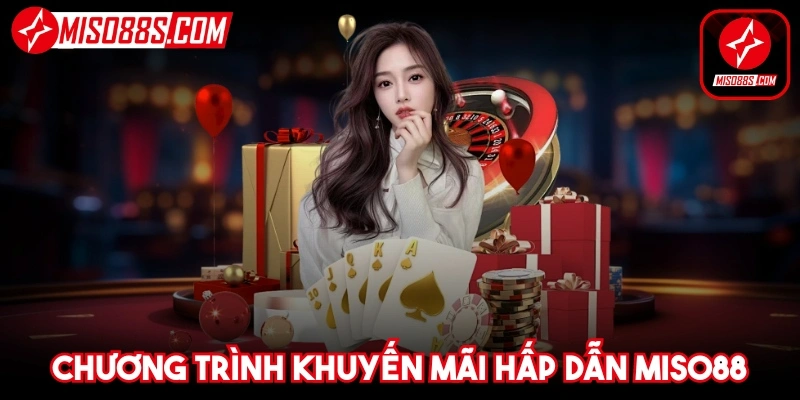 Chương trình khuyến mãi hấp dẫn Miso88 dành tặng thành viên